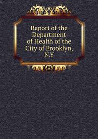 Report of the Department of Health of the City of Brooklyn, N.Y.