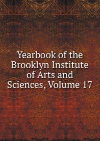 Yearbook of the Brooklyn Institute of Arts and Sciences, Volume 17