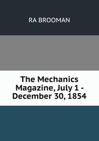 The Mechanics Magazine, July 1 - December 30, 1854