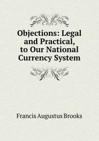 Objections: Legal and Practical, to Our National Currency System