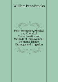Soils, Formation, Physical and Chemical Characteristics and Methods of Improvement, Including Tillage, Drainage and Irrigation