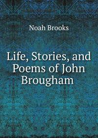 Life, Stories, and Poems of John Brougham .