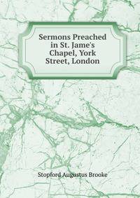 Sermons Preached in St. Jame's Chapel, York Street, London