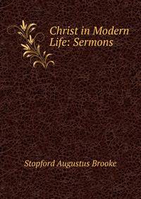 Christ in Modern Life: Sermons .