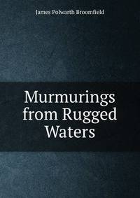 Murmurings from Rugged Waters