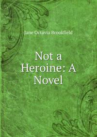 Not a Heroine: A Novel