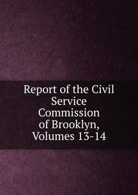 Report of the Civil Service Commission of Brooklyn, Volumes 13-14
