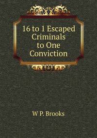 16 to 1 Escaped Criminals to One Conviction