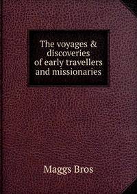 The voyages &amp; discoveries of early travellers and missionaries