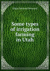 Some types of irrigation farming in Utah