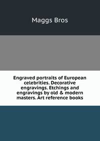 Engraved portraits of European celebrities. Decorative engravings. Etchings and engravings by old &amp; modern masters. Art reference books