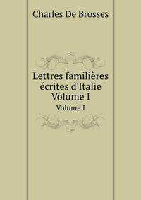 Lettres familires crites d`Italie. Volume I