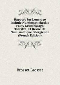 Rapport Sur L'ouvrage Intitul? Numizmaticheskie Fakty Gruzenskago Tsarstva: Et Revue De Numismatique G?orgienne (French Edition)