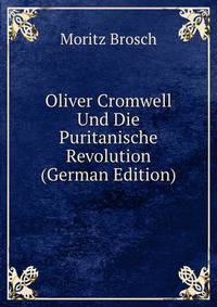Oliver Cromwell Und Die Puritanische Revolution (German Edition)
