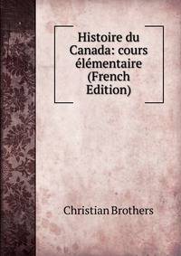 Histoire du Canada: cours elementaire (French Edition)
