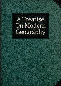 A Treatise On Modern Geography