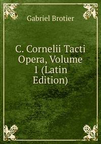 C. Cornelii Tacti Opera, Volume 1 (Latin Edition)