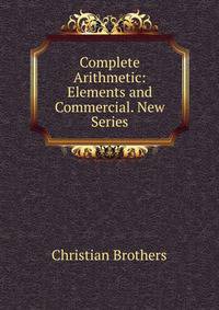 Complete Arithmetic: Elements and Commercial. New Series