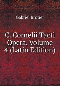 C. Cornelii Tacti Opera, Volume 4 (Latin Edition)