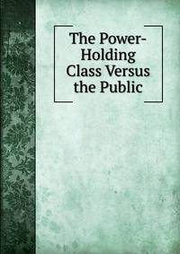 The Power-Holding Class Versus the Public.