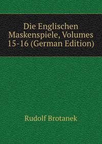 Die Englischen Maskenspiele, Volumes 15-16 (German Edition)