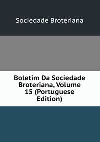 Boletim Da Sociedade Broteriana, Volume 15 (Portuguese Edition)