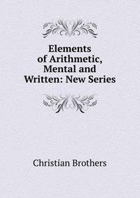 Elements of Arithmetic, Mental and Written: New Series