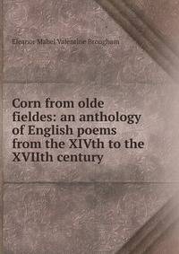 Corn from olde fieldes: an anthology of English poems from the XIVth to the XVIIth century