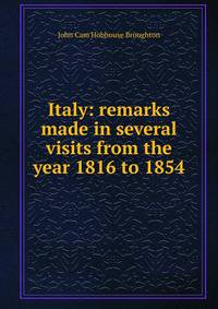 Italy: remarks made in several visits from the year 1816 to 1854