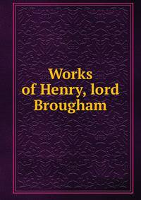 Works of Henry, lord Brougham