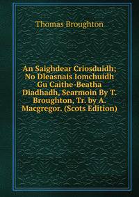 An Saighdear Criosduidh; No Dleasnais Iomchuidh Gu Caithe-Beatha Diadhadh, Searmoin By T. Broughton, Tr. by A. Macgregor. (Scots Edition)