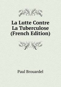 La Lutte Contre La Tuberculose (French Edition)