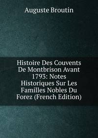 Histoire Des Couvents De Montbrison Avant 1793: Notes Historiques Sur Les Familles Nobles Du Forez (French Edition)