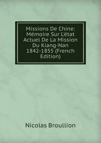 Missions De Chine: M?moire Sur L'?tat Actuel De La Mission Du Kiang-Nan 1842-1855 (French Edition)