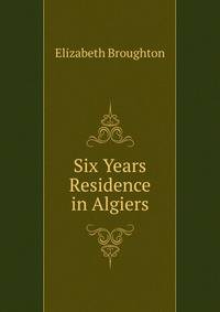 Six Years Residence in Algiers