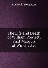 The Life and Death of William Powlett, First Marquis of Winchester