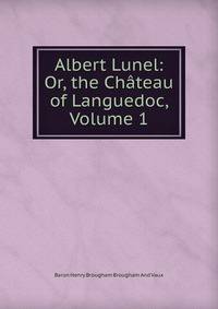 Albert Lunel: Or, the Chateau of Languedoc, Volume 1