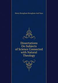 Dissertations On Subjects of Science Connected with Natural Theology