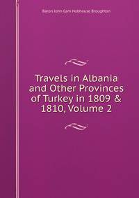 Travels in Albania and Other Provinces of Turkey in 1809 &amp; 1810, Volume 2