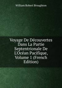 Voyage De D?couvertes Dans La Partie Septentrionale De L'Oc?an Pacifique, Volume 1 (French Edition)