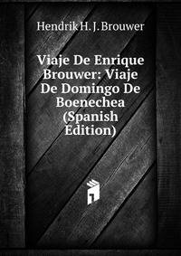 Viaje De Enrique Brouwer: Viaje De Domingo De Boenechea (Spanish Edition)