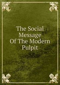 The Social Message Of The Modern Pulpit