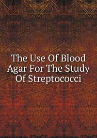 The Use Of Blood Agar For The Study Of Streptococci