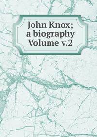 John Knox; a biography Volume v.2