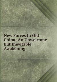 New Forces In Old China; An Unwelcome But Inevitable Awakening