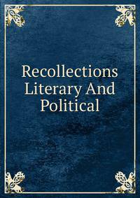 Recollections Literary And Political