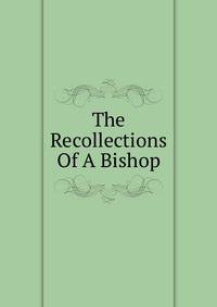 The Recollections Of A Bishop
