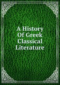 A History Of Greek Classical Literature
