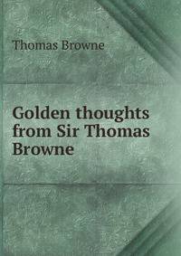 Golden thoughts from Sir Thomas Browne