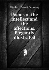 Poems of the intellect and the affections. Elegantly illustrated
